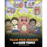 Train Your Dragon To Do Hard Things: A Cute Children's Story about Perseverance, Positive Affirmations and Growth Mindset. - Paperback