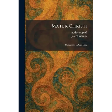 Mater Christi: Mediations on Our Lady - Paperback
