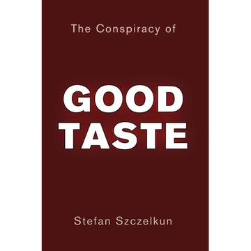 The Conspiracy of Good Taste: William Morris, Cecil Sharp and Clough Williams-Ellis and the repression of working class culture in the C20th - Paperback