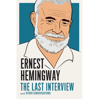 Ernest Hemingway: The Last Interview: And Other Conversations - Paperback