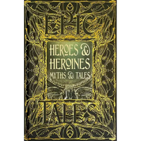 Heroes & Heroines Myths & Tales: Epic Tales - Hardcover