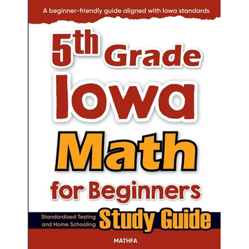5th Grade Iowa Math for Beginners: Standardized Testing and Home Schooling Study Guide - Paperback