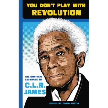 You Don't Play with Revolution: The Montréal Lectures of C.L.R. James - Paperback