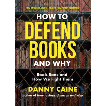 How to Defend Books and Why: Book Bans and How We Fight Them - Paperback