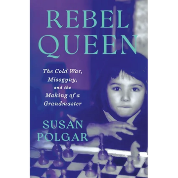 Rebel Queen: The Cold War, Misogyny, and the Making of a Grandmaster - Hardcover