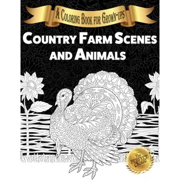 Country Farm Scenes and Animals: A Coloring Book for Grown-ups - Paperback