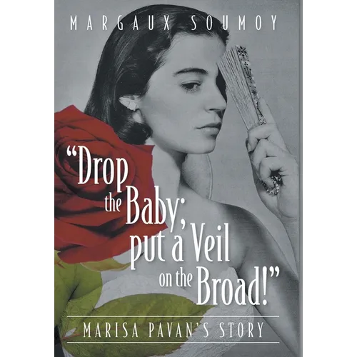 "Drop the Baby; put a Veil on the Broad!": Marisa Pavan's story