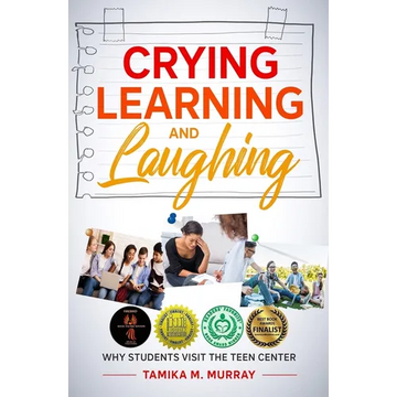 Crying, Learning, and Laughing: Why Students Visit the Teen Center - Paperback