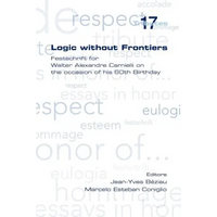 Logic Without Frontiers. Festschrift for Walter Alexandre Carnielli on the Occasion of His 60th Birthday - Paperback