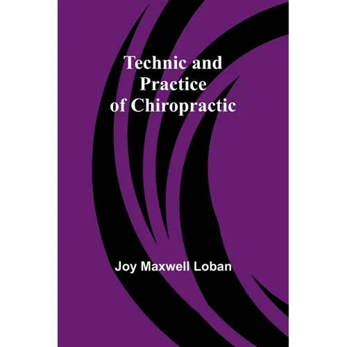 Technic and Practice of Chiropractic