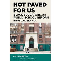 Not Paved for Us: Black Educators and Public School Reform in Philadelphia - Paperback