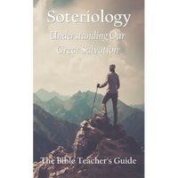 Soteriology: Understanding Our Great Salvation - Paperback