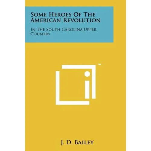 Some Heroes Of The American Revolution: In The South Carolina Upper Country