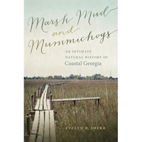 Marsh Mud and Mummichogs: An Intimate Natural History of Coastal Georgia - Paperback