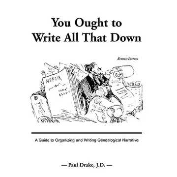 You Ought to Write All That Down: A Guide to Organizing and Writing Genealogical Narrative. Revised Edition - Paperback