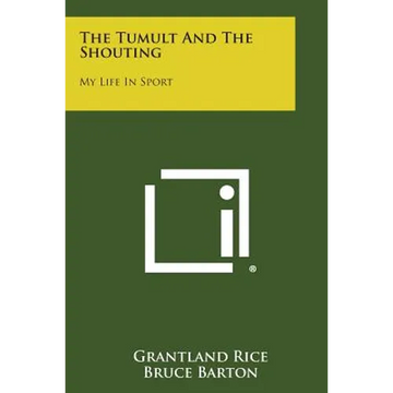 The Tumult and the Shouting: My Life in Sport - Paperback