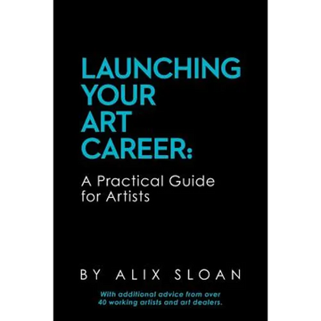 Launching Your Art Career: A Practical Guide for Artists - Paperback