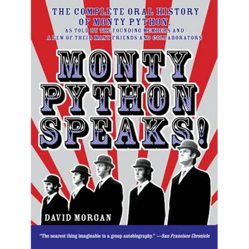 Monty Python Speaks!: The Complete Oral History of Monty Python, as Told by the Founding Members and a Few of Their Many Friends and Collaborators - Paperback
