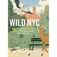 Wild NYC: Experience the Amazing Nature in and Around New York City - Paperback