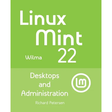 Linux Mint 22: Desktops and Administration - Paperback