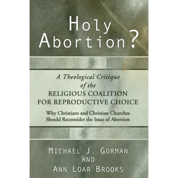 Holy Abortion? A Theological Critique of the Religious Coalition for Reproductive Choice - Paperback