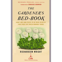 The Gardener's Bed-Book: The Gardener's Bed-Book: Short and Long Pieces to Be Read in Bed by Those Who Love Green Growing Things - Paperback