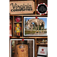 Virginia Curiosities: Quirky Characters, Roadside Oddities & Other Offbeat Stuff - Paperback