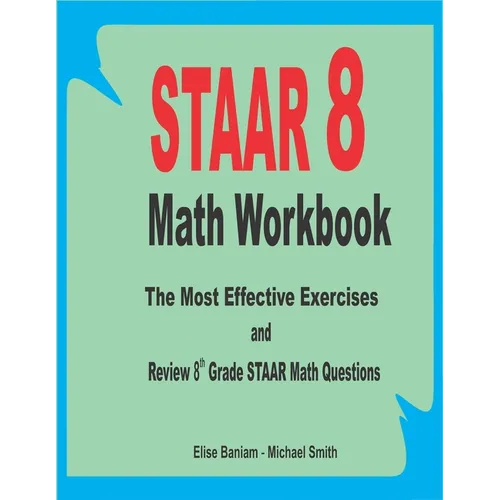 STAAR 8 Math Workbook: The Most Effective Exercises and Review 8th Grade STAAR Math Questions