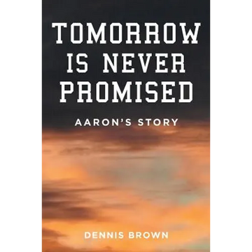 Tomorrow Is Never Promised: Aaron's Story - Paperback