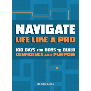 Navigate Life Like a Pro: 100 Days for Boys to Build Confidence and Purpose - Paperback