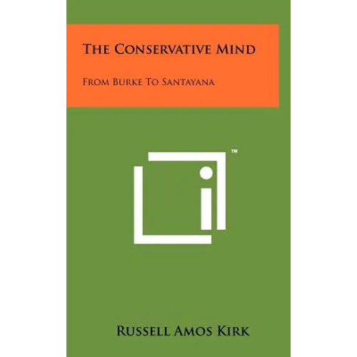 The Conservative Mind: From Burke To Santayana