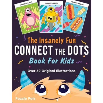The Insanely Fun Connect The Dots Book For Kids: Over 60 Original Illustrations with Space, Underwater, Jungle, Food, Monster, and Robot Themes - Paperback