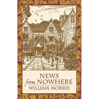 News from Nowhere: Or an Epoch of Rest; Being Some Chapters from "A Utopian Romance" - Paperback