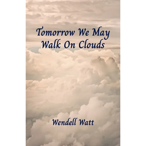Tomorrow We May Walk On Clouds