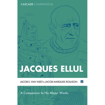Jacques Ellul: A Companion to His Major Works - Paperback