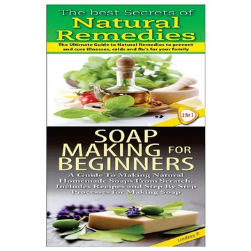 The Best Secrets of Natural Remedies & Soap Making For Beginners - Paperback