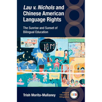 Lau V. Nichols and Chinese American Language Rights: The Sunrise and Sunset of Bilingual Education - Paperback