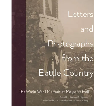 Letters and Photographs from the Battle Country: The World War I Memoir of Margaret Hall - Paperback