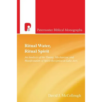 Ritual Water, Ritual Spirit: An Analysis of the Timing, Mechanism and Manifestation of Spirit-Reception in Luke-Acts - Paperback