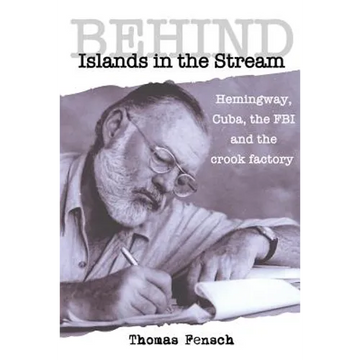 Behind Islands in the Stream: Hemingway, Cuba, the FBI and the crook factory - Paperback
