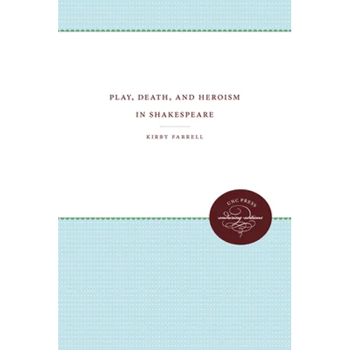 Play, Death, and Heroism in Shakespeare