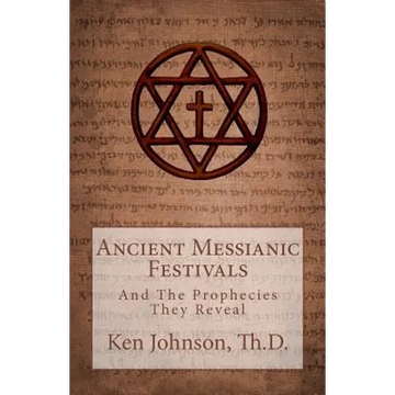 Ancient Messianic Festivals: And The Prophecies They Reveal - Paperback