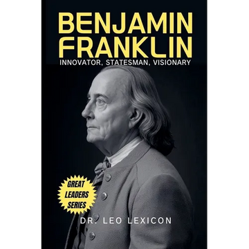 Benjamin Franklin: Innovator, Statesman, Visionary - Paperback