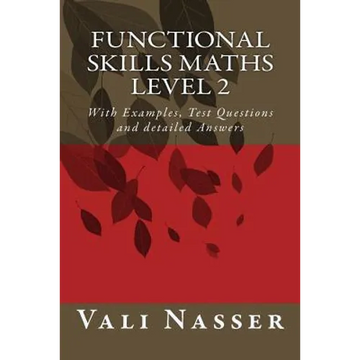 Functional Skills Maths level 2: With Examples, Test Questions and detailed Answers - Paperback