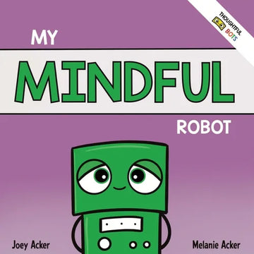 My Mindful Robot: A Children's Social Emotional Book About Managing Emotions with Mindfulness - Paperback