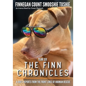 The Finn Chronicles: Year Six: A dog's reports from the front lines of hooman rescue - Paperback