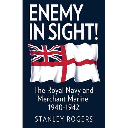 Enemy in Sight!: The Royal Navy and Merchant Marine, 1940-1942