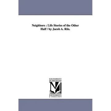 Neighbors: Life Stories of the Other Half / By Jacob A. Riis. - Paperback
