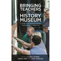 Bringing Teachers to the History Museum: A Guide to Facilitating Teacher Professional Development - Paperback