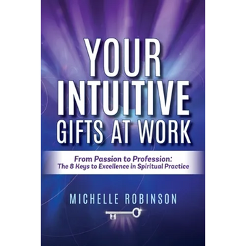 Your Intuitive Gifts At Work: From Passion to Profession: The 8 Keys to Excellence in Spiritual Practice - Paperback